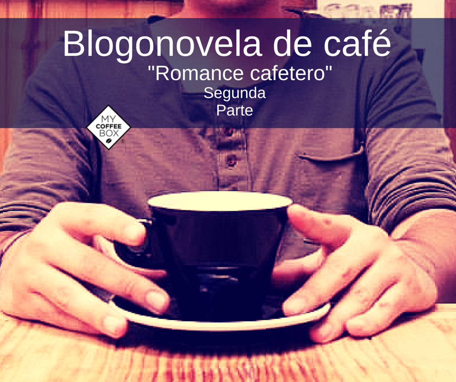 blogonovela de cafe segunda parte mycoffeebox una novela de cafe